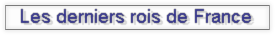 Les derniers rois de France